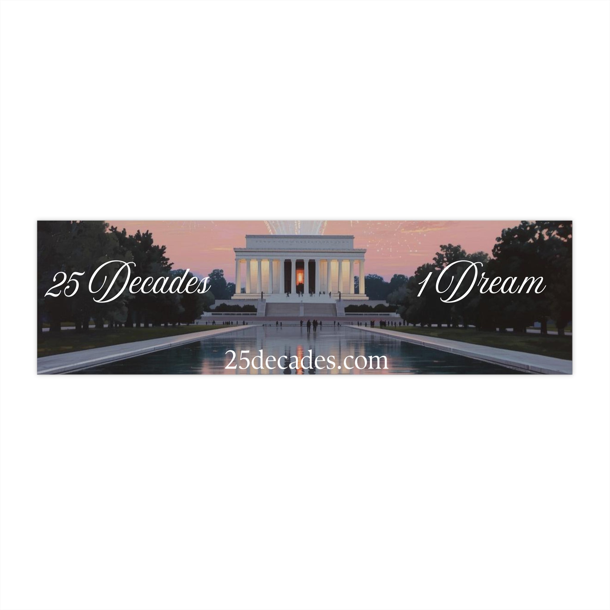 Lincoln Memorial "25 Decades 1 Dream" Bumper Sticker