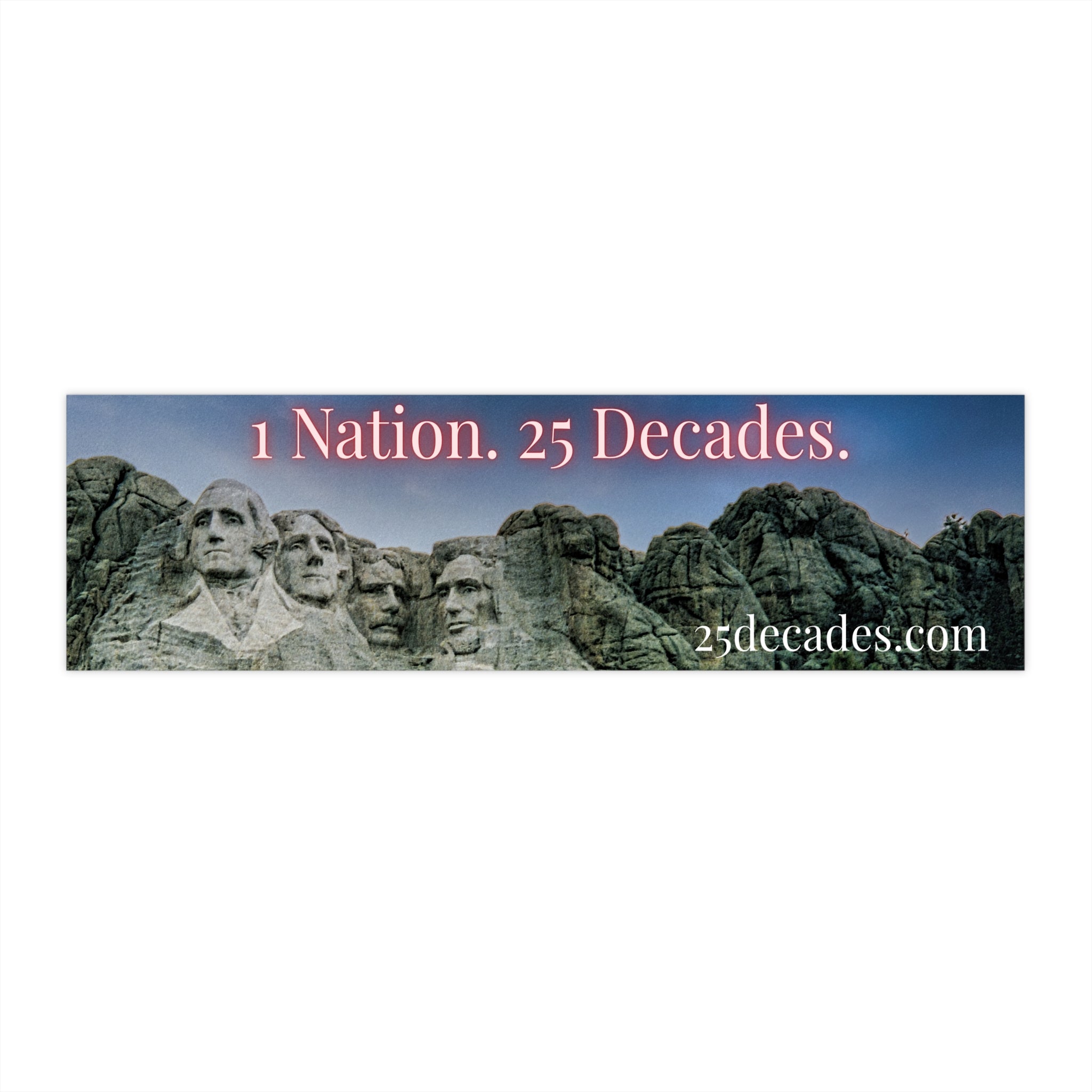 Mount Rushmore "1 Nation. 25 Decades." Bumper Sticker